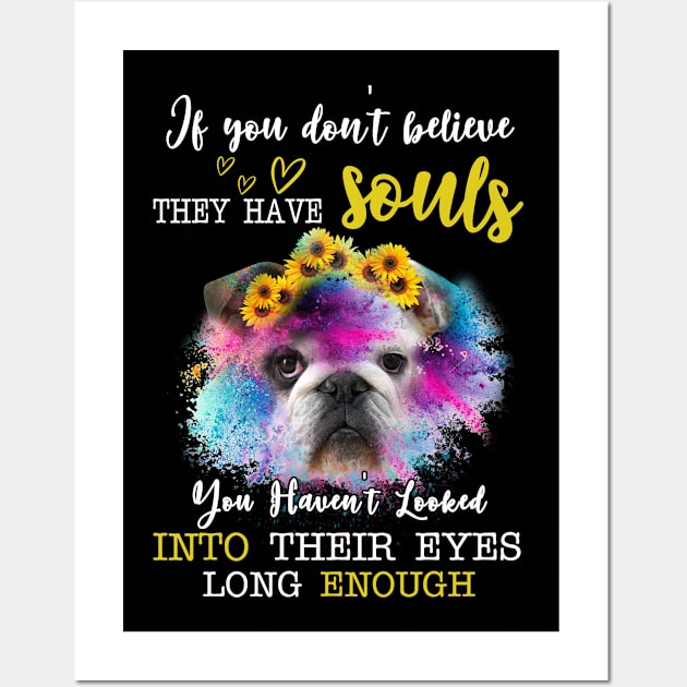 If You Don't Believe They Have Souls You Haven't Looked Into Their Eyes Long Enough Wall Art by teestore_24